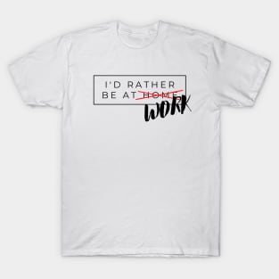 I'd rather be at work T-Shirt